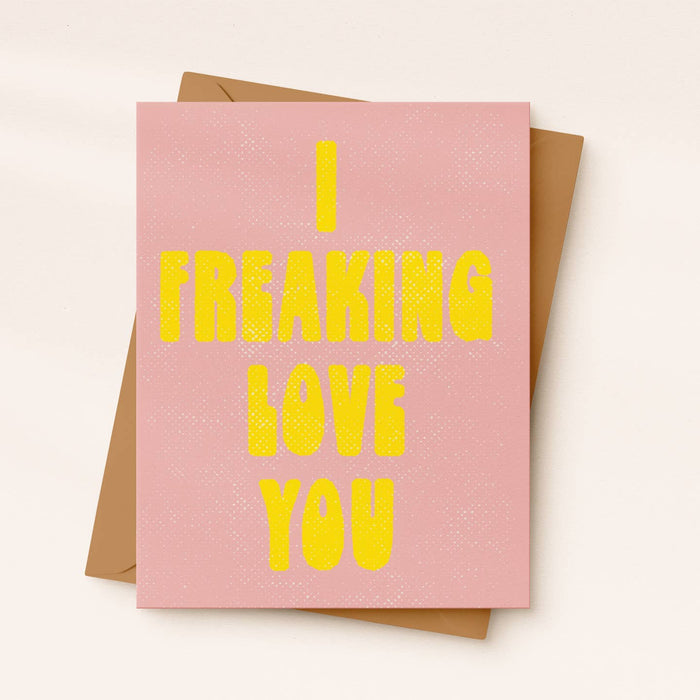 I Freaking Love You Card
